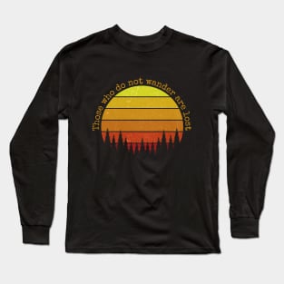 Those who do not wander are lost Long Sleeve T-Shirt